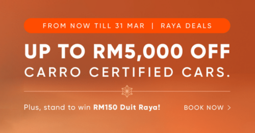 Carro Certified’s Raya Deals promo – up to RM5k off and 100x RM150 Duit Raya to be won!